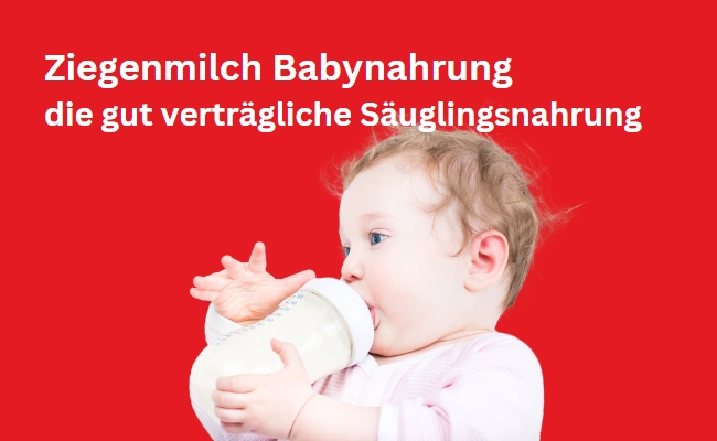 Ziegenmilch als Babynahrung - gut verträgliche Säuglingsnahrung