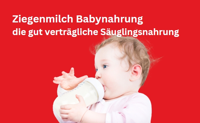 Ziegenmilch als Babynahrung - gut verträgliche Säuglingsnahrung