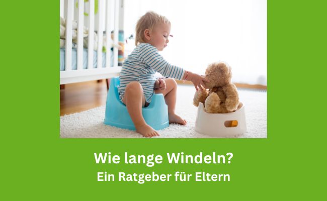 Wie lange Windeln? Ein Ratgeber für Eltern